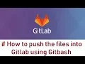 Pushing files into GitLab using Gitbash