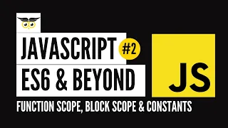 JavaScript ES6 Beyond - Function Scope Block Scope Constants