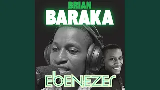 Ebenezer Feat Brian Baraka 