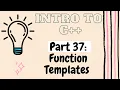 Function Templates Introduction to Programming with C Part 37