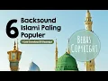 Download Lagu 6 Backsound Islami Paling Populer Bebas Copyright