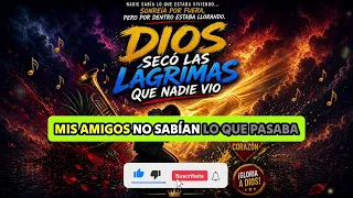 DIOS SECÓ LAS LÁGRIMAS QUE NADIE VIO