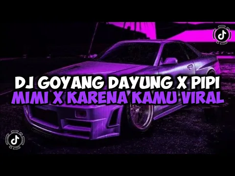 Download MP3 DJ GOYANG DAYUNG X PIPI MIMI X KARENA KAMU SLOW JEDAG JEDUG MENGKANE VIRAL TIKTOK