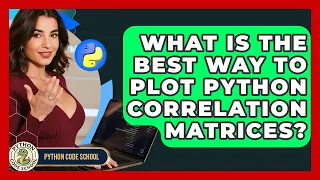 What Is The Best Way To Plot Python Correlation Matrices - Python Code School