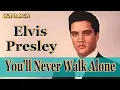 Elvis Presley - You'll Never Walk Alone