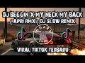 DJ BEGGIN X MY NECK MY BACK ( APRI RMX ) DJ SLOW REMIX VIRAL TIKTOK TERBARU