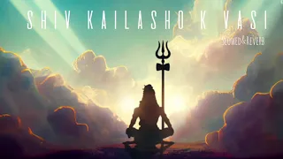 shiv kailasho k vasi slowed u0026reverb hansraj raghuwanshi mahadev shiv ji 
