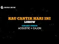 Download Lagu Lobow - Kau cantik hari ini (akustik karaoke version ) + kajon