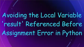 Avoiding the Local Variable result Referenced Before Assignment Error in Python