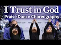 I Trust in God Praise Dance Full Choreography