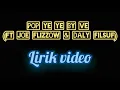 Pop ye ye lirik video - V.E FT JOE FLIZZOW & DALY FILSUF