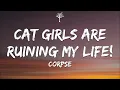 Download Lagu CORPSE - CAT GIRLS ARE RUINING MY LIFE! (Lyrics)