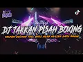 Lagu DJ TAKKAN PISAH !! BOXING MEDAN VIRAL TIKTOK 2025 SATU ROOM DIPASTIKAN NYESEK