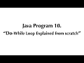 Java Program - Do-While Loop Explained from scratch Java Programming Tutorial