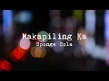 Sponge Cola - Makapiling Ka (Official Lyric Video)