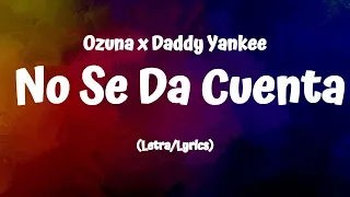 ozuna x daddy yankee no se da cuenta lyrics letra 