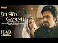 Dil Tod Gaya Tu - Song | Emraan Hashmi, Sahher B | Vishal Mishra | Haq | Latest Hindi Song 2025