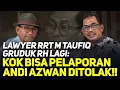 🔴LIVE! LAWYER RRT M TAUFIQ GRUDUK RH LAGI: KOK BISA PELAPORAN ANDI AZWAN DITOLAK!!