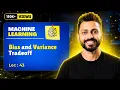 Lec-43 Bias Variance Tradeoff Explained How to Fix Overfitting Underfitting