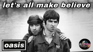 oasis lets all make believe a liam u0026 noel gallagher tribute