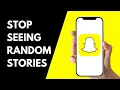 How to Stop Seeing Random Stories on Snapchat