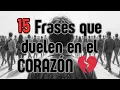 15 Frases que duelen en el CORAZON Tristes Dolorosas pero muy CIERTAS