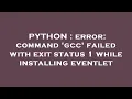 PYTHON error command gcc failed with exit status 1 while installing eventlet