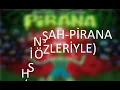 Şehinşah- Pirana(Sözleriyle)