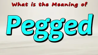 What is the Meaning of Pegged