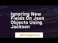 ignoring new fields on json objects using jackson