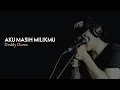 Lagu Aku Masih Milikmu |  Deddy Dores Cover HR