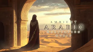 Ambient Arabic Meditation Music Deep Middle Eastern Background Music Emotional Arab Music 