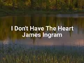 I DON'T HAVE THE HEART -lyrics James Ingram