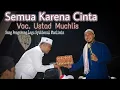 Download Lagu Semua Karena Cinta - Vocal Ust. Muchlish Sang Pengarang Lirik Lagu Syubbanul Muslimin