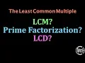 LCM LCD Least Common Multiple Least Common Denominator Prime Factorization