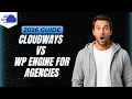 Cloudways Vs WP Engine For Agencies Step By Step Guide