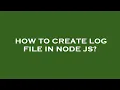 How to create log file in node js