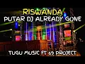 Download Lagu RISWANDA PUTAR DJ ALREADY GONE VERSI TUGU MUSIC FT 69 PROJECT