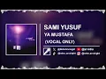 Lagu SAMI YUSUF - YA MUSTAFA || (Isolated Vocal Only)