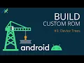 Build Custom Rom - Ep 03 Device Trees