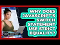 Why Does JavaScript s Switch Statement Use Strict Equality - JavaScript Toolkit