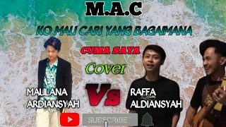 Download Virall..!! M.A.C KO MO CARI YANG BAGAIMANA/CUMA SAYA (COVER)  MAULANA ARDIANSYAH Vs RAFFA ALDIANSYAH MP3