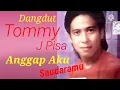 Download Lagu Tommy J Pisa - Anggap aku Saudaramu