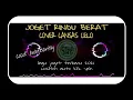 Lagu 💃 JOGET RINDU BERAT _ COVER CANSAS CELO ( AUTO GOYANG SLURR ) 💃