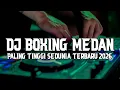 Lagu DJ BOXING MEDAN SUPER TINGGI SEDUNIA TERBARU 2026 !! AWAS KETINGGIAN