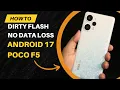 DirtyFlash - Update Android 17 on POCO F5 Keep All Your Data
