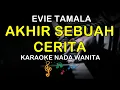 Download Lagu AKHIR SEBUAH CERITA - KARAOKE NADA WANITA ( EVIE TAMALA )