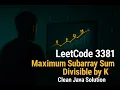 LeetCode 3381 - Maximum Subarray Sum Divisible by K Clean Java Solution