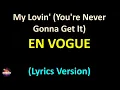 En Vogue - My Lovin' (You're Never Gonna Get It) (Lyrics version)