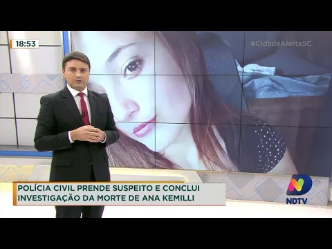 Polícia Civil prende suspeito e conclui investigação da morte de Ana Kemilli